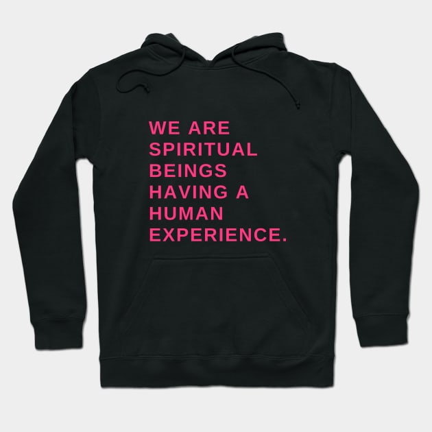 We are spiritual beings having a human experience Hoodie by Rechtop